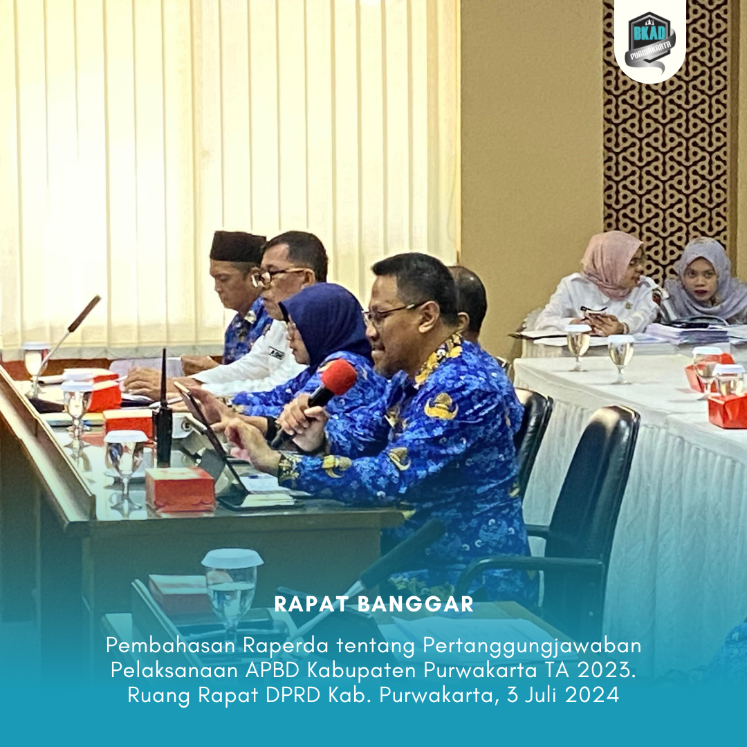 Rapat Badan Anggaran terkait Pembahasan Rancangan Peraturan Daerah tentang Pertanggungjawaban Pelaksanaan APBD Kabupaten Purwakarta TA 2023